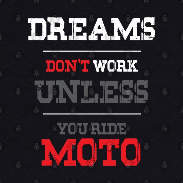 Dreams Don't Work Unless You Ride Moto by ZeroOne